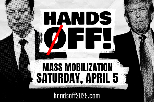Hands Off! Mass Mobilization Saturday, April 5