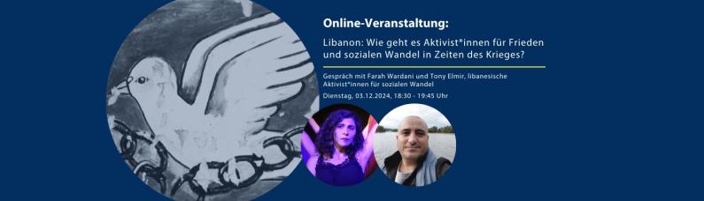 Libanon: Wie geht es Aktivisten für Frieden und sozialen Wandel in Zeiten des Krieges? Online-Veranstaltung: Libanon: Wie geht es Aktivisten für Frieden und sozialen Wandel in Zeiten des Krieges?
