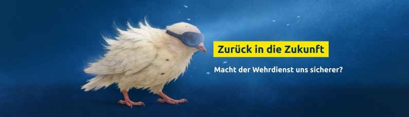 Zur&uuml;ck in die Zukunft: Macht der Wehrdienst uns sicherer?