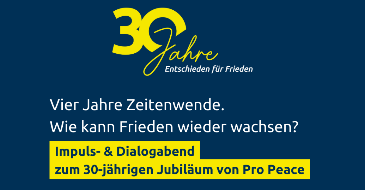 Impuls- & Dialogabend zum 30-jährigen Jubiläum von Pro Peace | Pro Peace