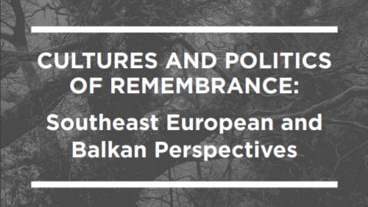  Publication &ldquo;Cultures and Politics of Remembrance: Southeast European and Balkan Perspectives&rdquo; 