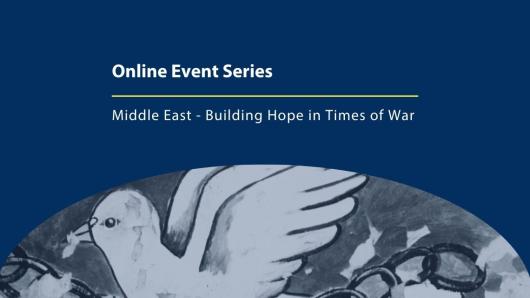 Online Event Series: Middle East - Building Hope in Times of War