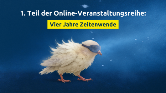 1. Teil der Online-Veranstaltungsreihe: Vier Jahre Zeitenwende